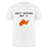 AIN'T NOTHIN - white
