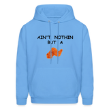 AIN'T NOTHIN Hoodie - carolina blue