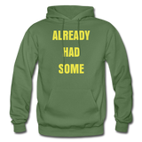 ALREADY HAD SOME Hoodie - military green